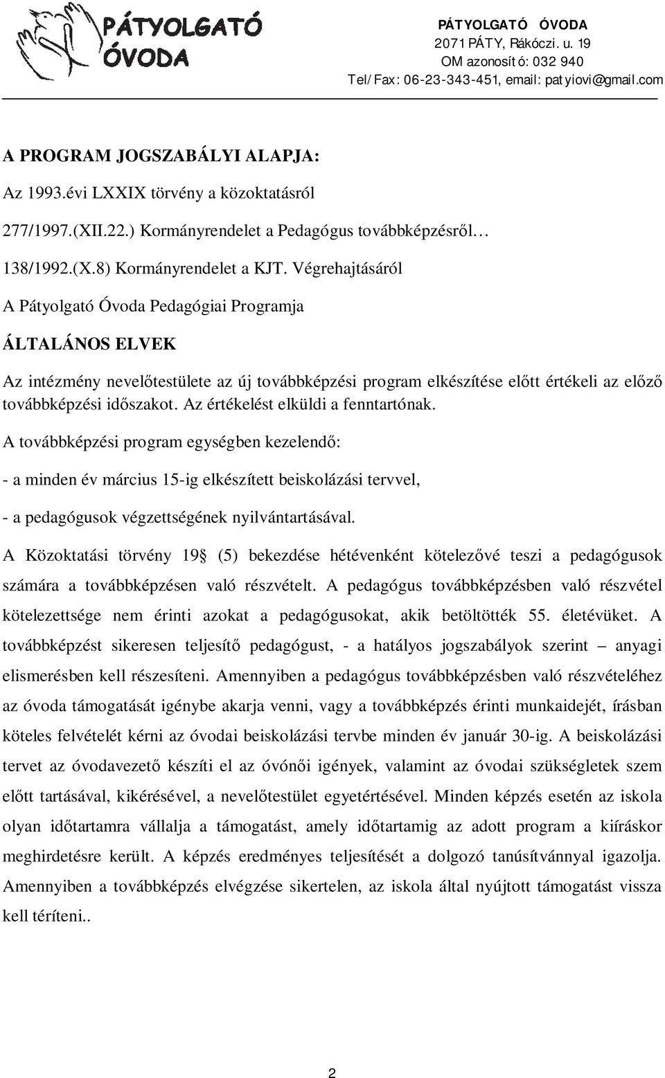 Az értékelést elküldi a fenntartónak. A továbbképzési program egységben kezelend : - a minden év március 15-ig elkészített beiskolázási tervvel, - a pedagógusok végzettségének nyilvántartásával.