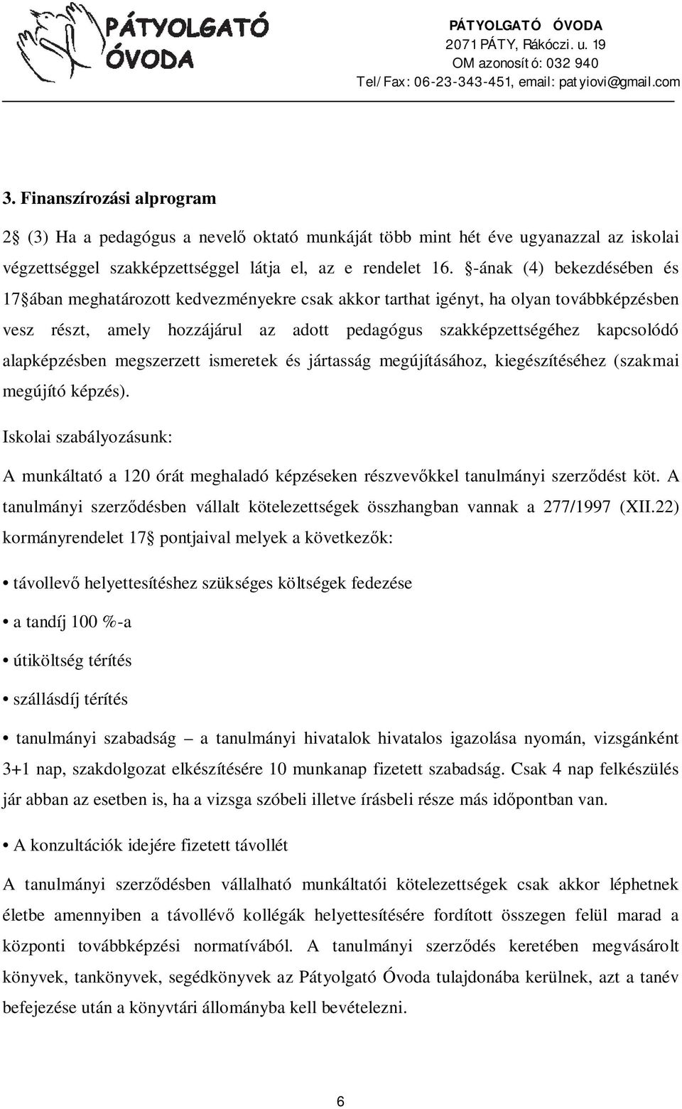 alapképzésben megszerzett ismeretek és jártasság megújításához, kiegészítéséhez (szakmai megújító képzés).