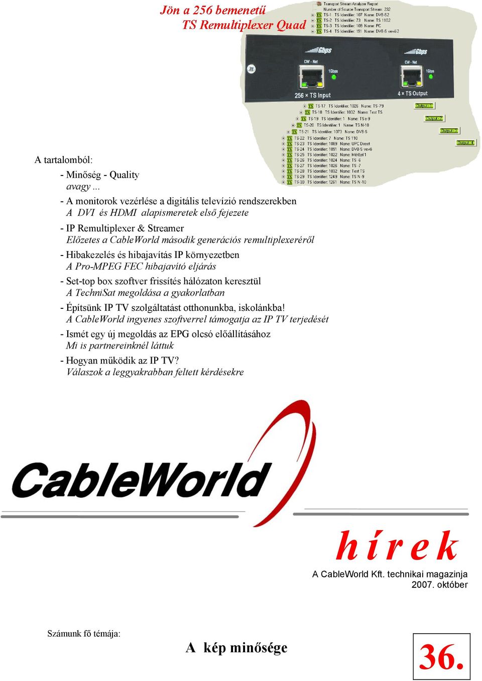 remultiplexeréről - Hibakezelés és hibajavítás IP környezetben A Pro-MPEG FEC hibajavító eljárás - Set-top box szoftver frissítés hálózaton keresztül A TechniSat megoldása a gyakorlatban -