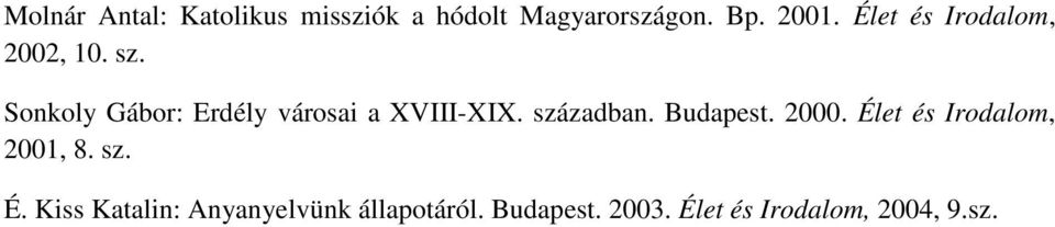 Sonkoly Gábor: Erdély városai a XVIII-XIX. században. Budapest. 2000.