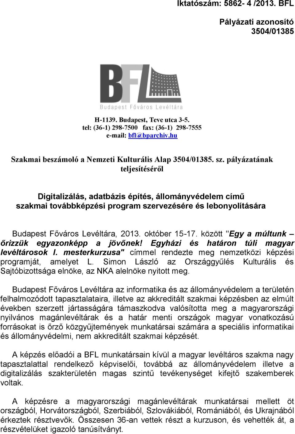 pályázatának teljesítéséről Digitalizálás, adatbázis építés, állományvédelem című szakmai továbbképzési program szervezésére és lebonyolítására Budapest Főváros Levéltára, 2013. október 15-17.