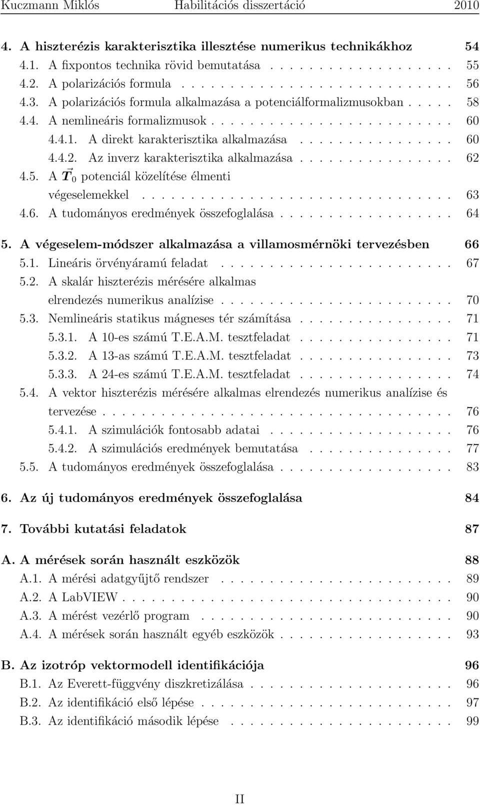Az inverz karakterisztika alkalmazása................ 62 4.5. A T potenciál közelítése élmenti végeselemekkel................................ 63 4.6. A tudományos eredmények összefoglalása.................. 64 5.