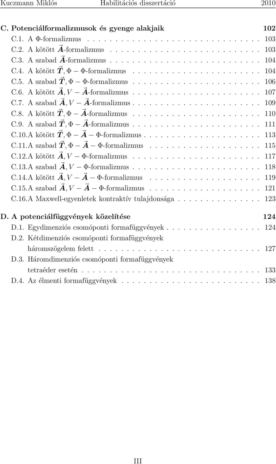C.7. A szabad A, V A-formalizmus....................... 19 C.8. A kötött T,Φ A-formalizmus....................... 11 C.9. A szabad T,Φ A-formalizmus....................... 111 C.1.A kötött T,Φ A Φ-formalizmus.