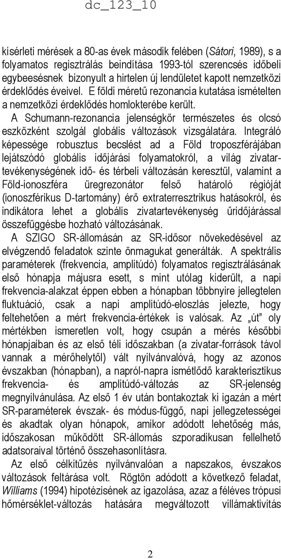 A Schumann-rezonancia jelenségkör természetes és olcsó eszközként szolgál globális változások vizsgálatára.