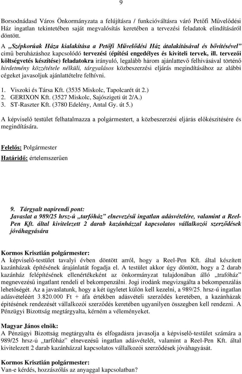 tervezői költségvetés készítése) feladatokra irányuló, legalább három ajánlattevő felhívásával történő hirdetmény közzététele nélküli, tárgyalásos közbeszerzési eljárás megindításához az alábbi