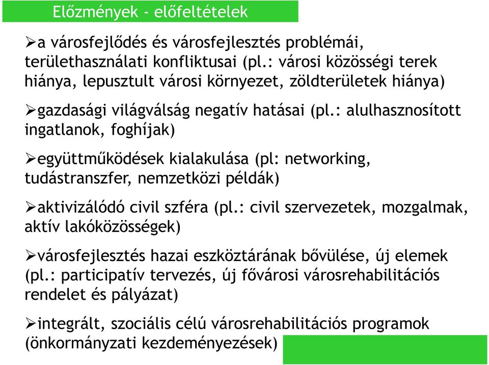 : alulhasznosított ingatlanok, foghíjak) együttműködések kialakulása (pl: networking, tudástranszfer, nemzetközi példák) aktivizálódó civil szféra (pl.