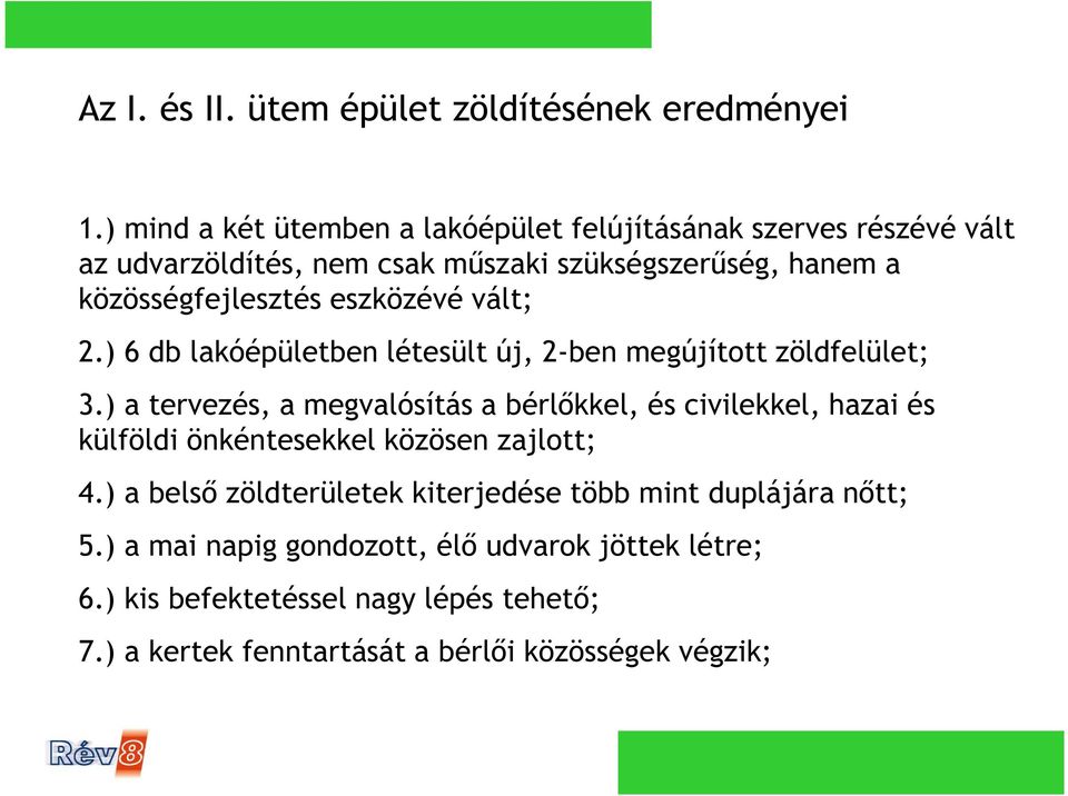 eszközévé vált; 2.) 6 db lakóépületben létesült új, 2-ben megújított zöldfelület; 3.