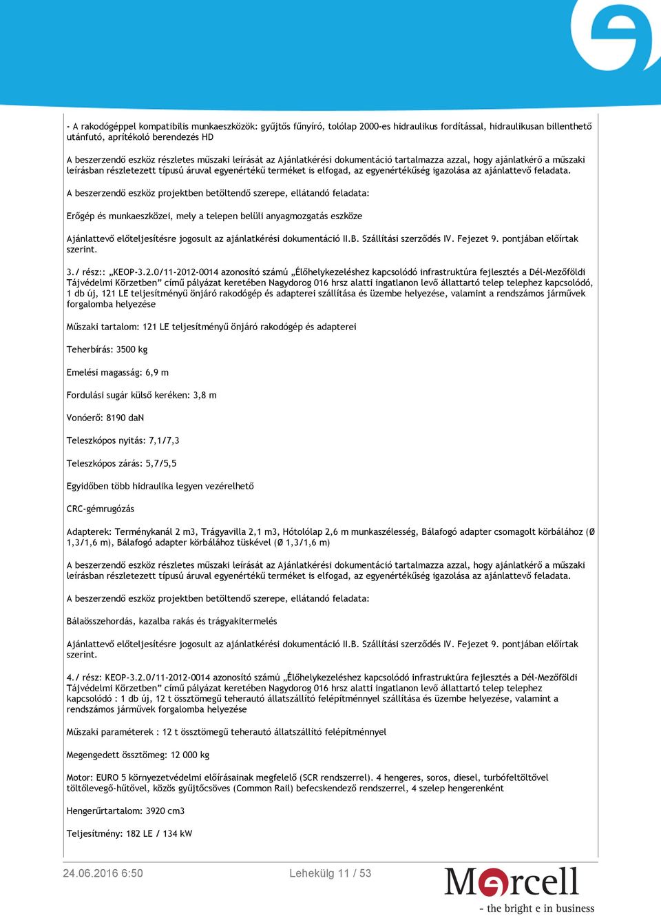 0/11-2012-0014 azonosító számú Élőhelykezeléshez kapcsolódó infrastruktúra fejlesztés a Dél-Mezőföldi Tájvédelmi Körzetben című pályázat keretében Nagydorog 016 hrsz alatti ingatlanon levő állattartó