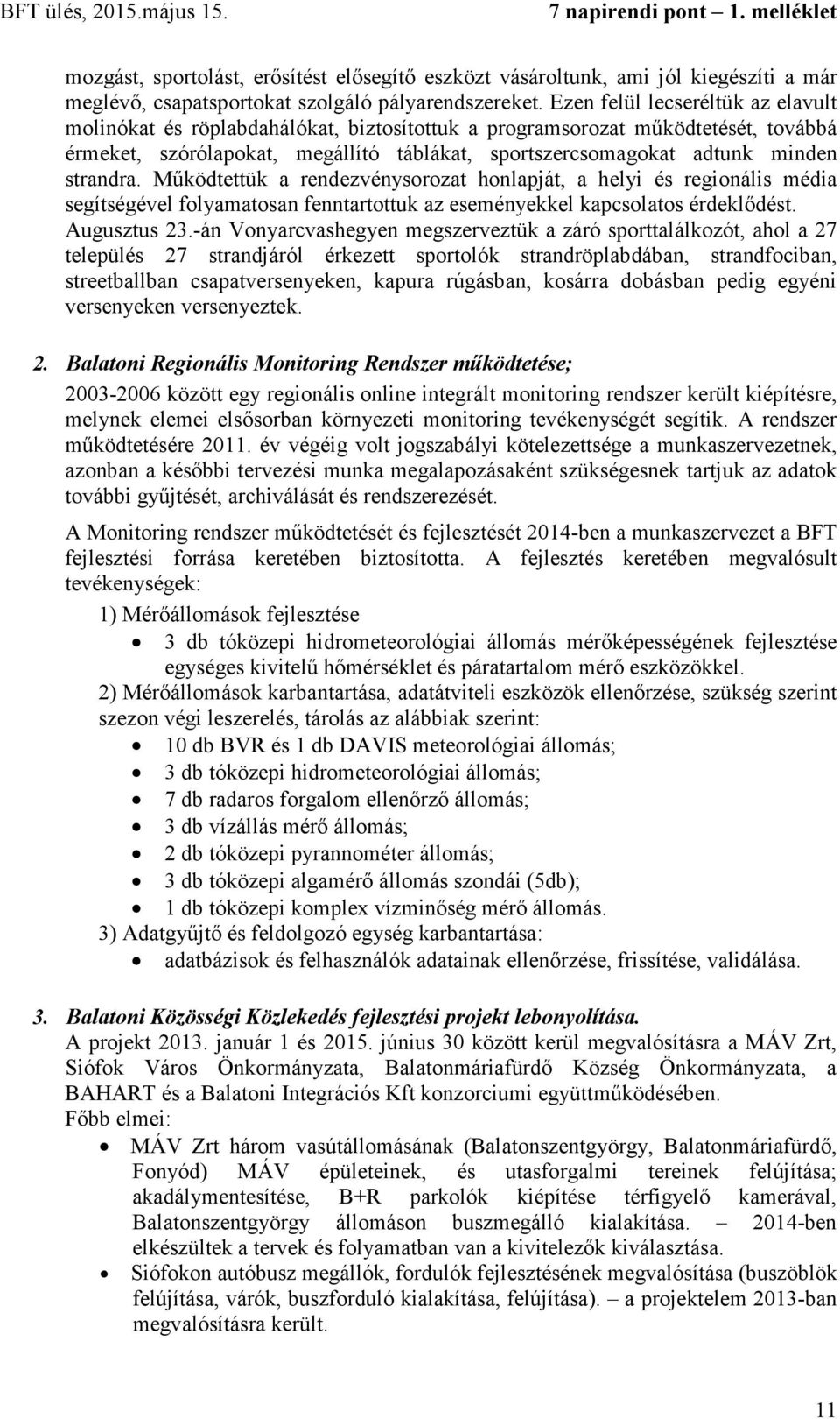 strandra. Működtettük a rendezvénysorozat honlapját, a helyi és regionális média segítségével folyamatosan fenntartottuk az eseményekkel kapcsolatos érdeklődést. Augusztus 23.