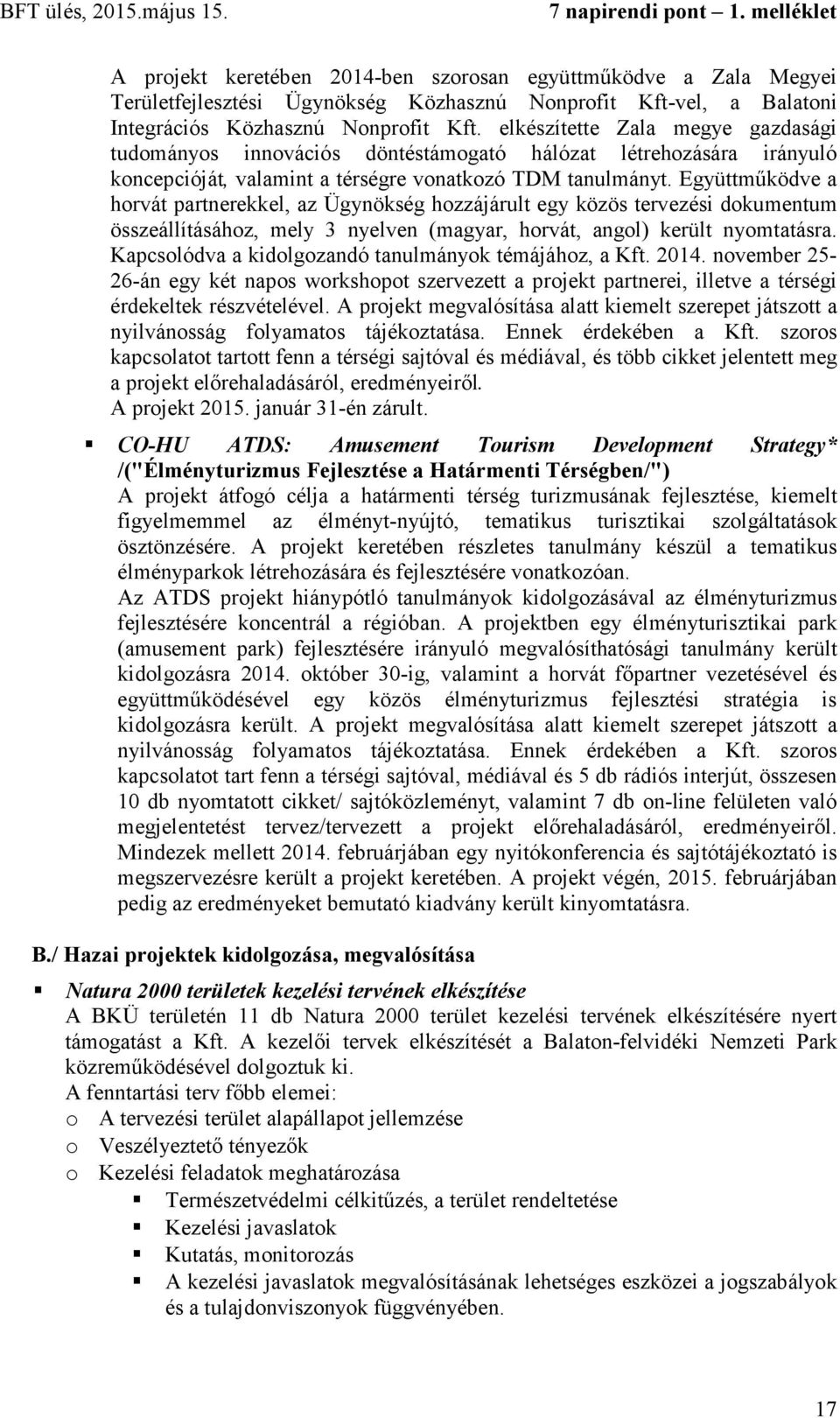 Együttműködve a horvát partnerekkel, az Ügynökség hozzájárult egy közös tervezési dokumentum összeállításához, mely 3 nyelven (magyar, horvát, angol) került nyomtatásra.