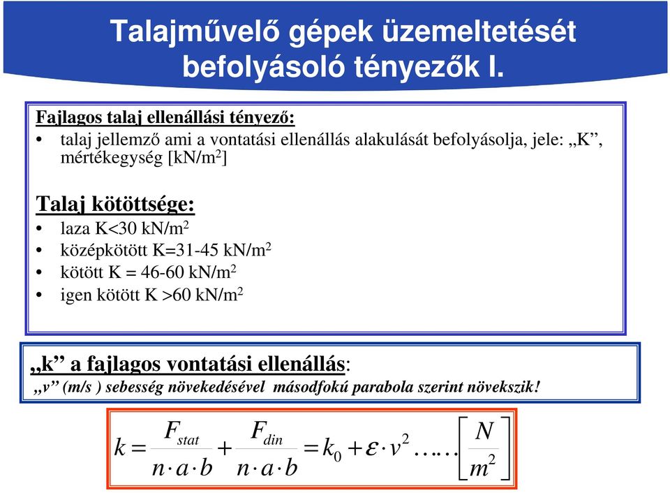 mértékegység [kn/m 2 ] Talaj kötöttsége: laza K<30 kn/m 2 középkötött K=31-45 kn/m 2 kötött K = 46-60 kn/m 2 igen