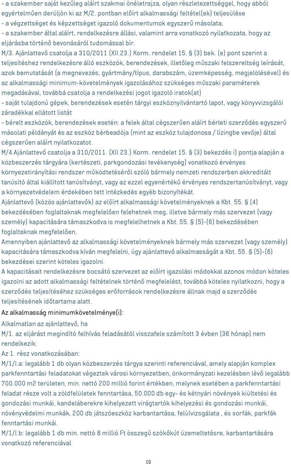 nyilatkozata, hogy az eljárásba történő bevonásáról tudomással bír. M/3. Ajánlattevő csatolja a 310/2011 (XII.23.) Korm. rendelet 15. (3) bek.