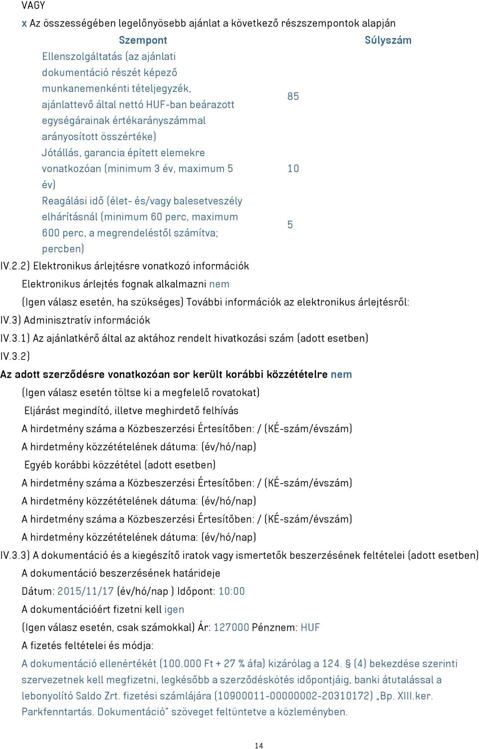 és/vagy balesetveszély elhárításnál (minimum 60 perc, maximum 5 600 perc, a megrendeléstől számítva; percben) IV.2.