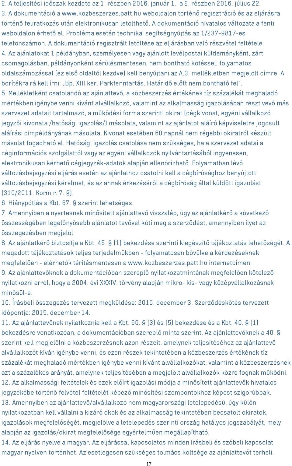 Probléma esetén technikai segítségnyújtás az 1/237-9817-es telefonszámon. A dokumentáció regisztrált letöltése az eljárásban való részvétel feltétele. 4.