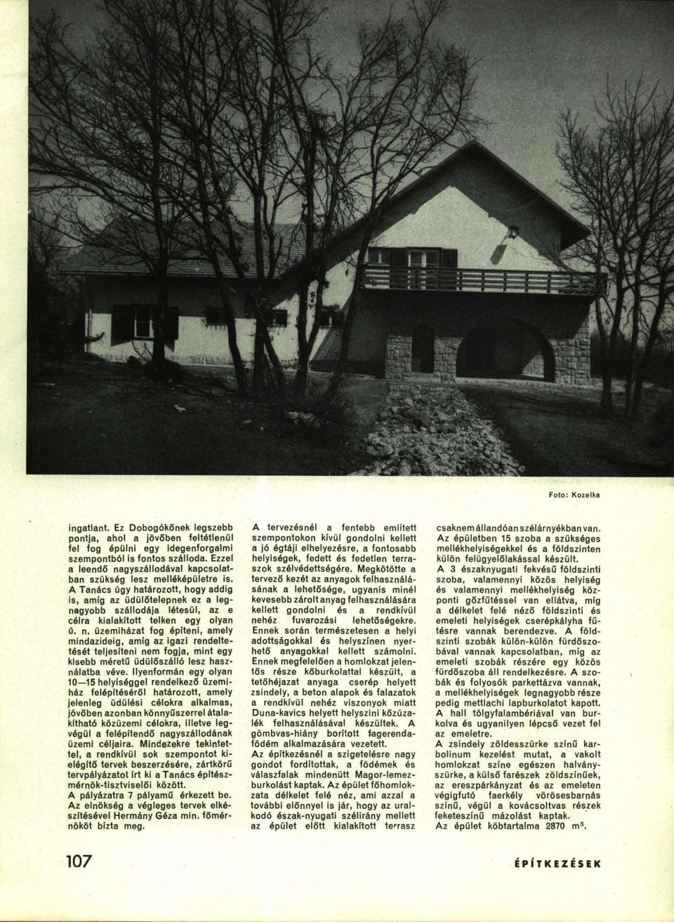 A Tanács úgy határozott, hogy addig is, amíg az üdülőtelepnek ez a legnagyobb szállodája létesül, az e célra kialakított telken egy olyan ú. n.