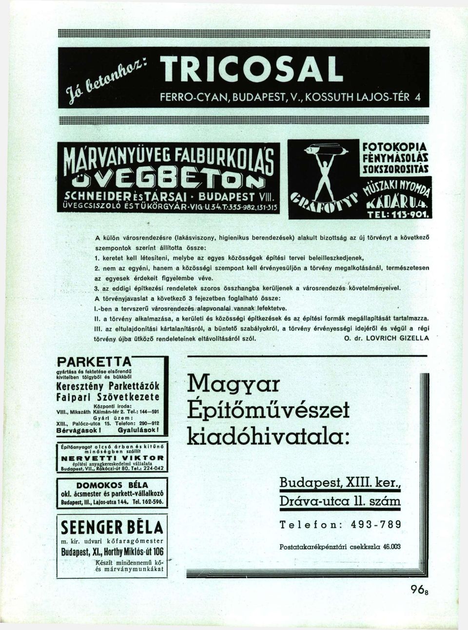 A külön városrendezésre (lakásviszony, higiénikus berendezések) alakult bizottság az új törvényt a következő szempontok szerint állította össze: 1.