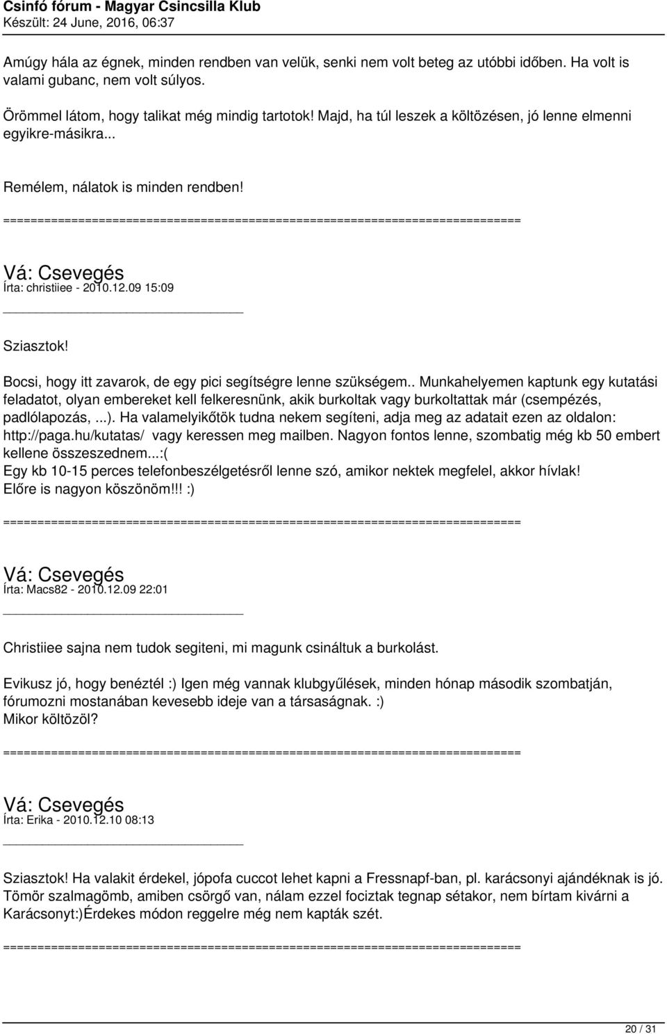 Bocsi, hogy itt zavarok, de egy pici segítségre lenne szükségem.