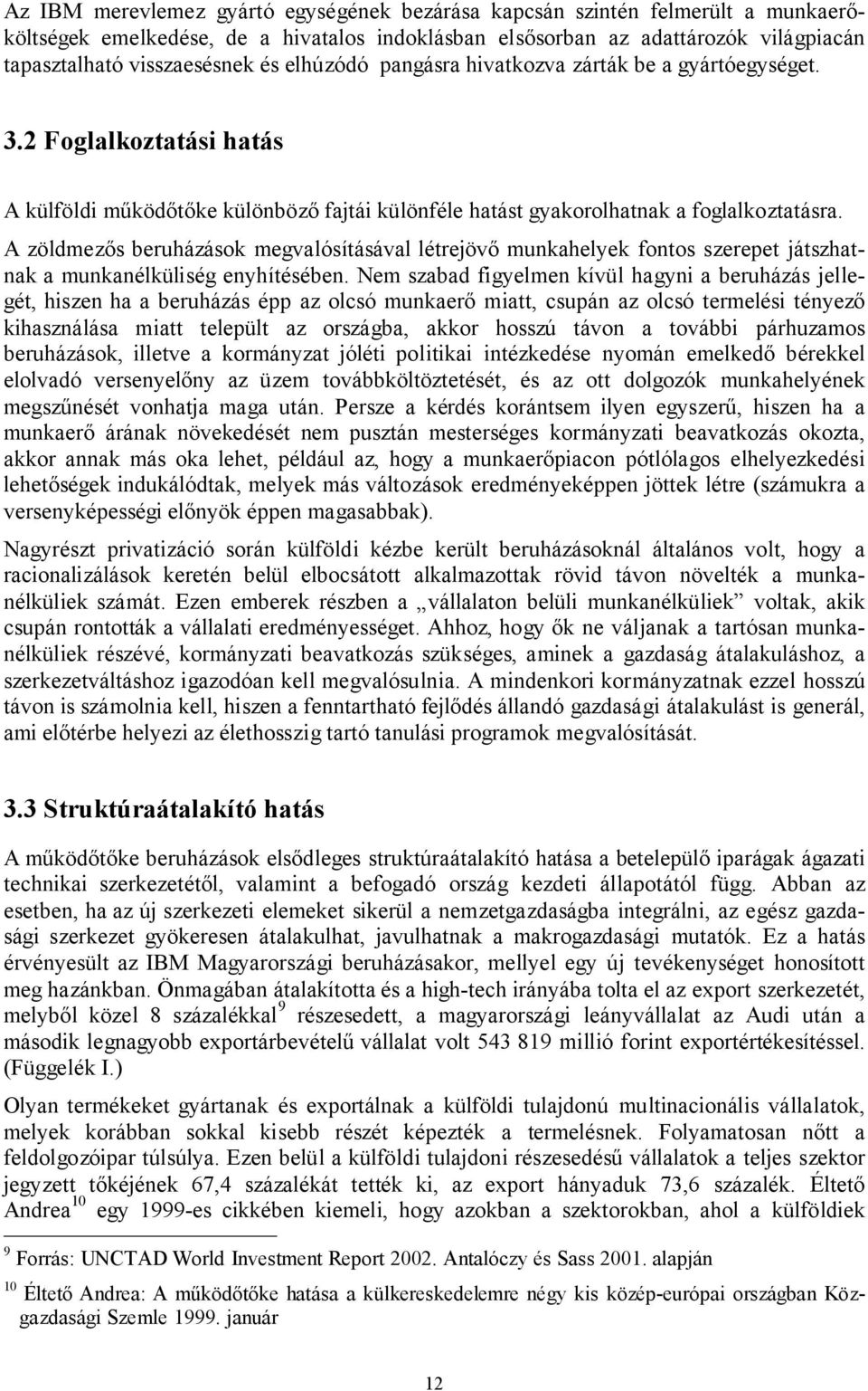 A zöldmezős beruházások megvalósításával létrejövő munkahelyek fontos szerepet játszhatnak a munkanélküliség enyhítésében.