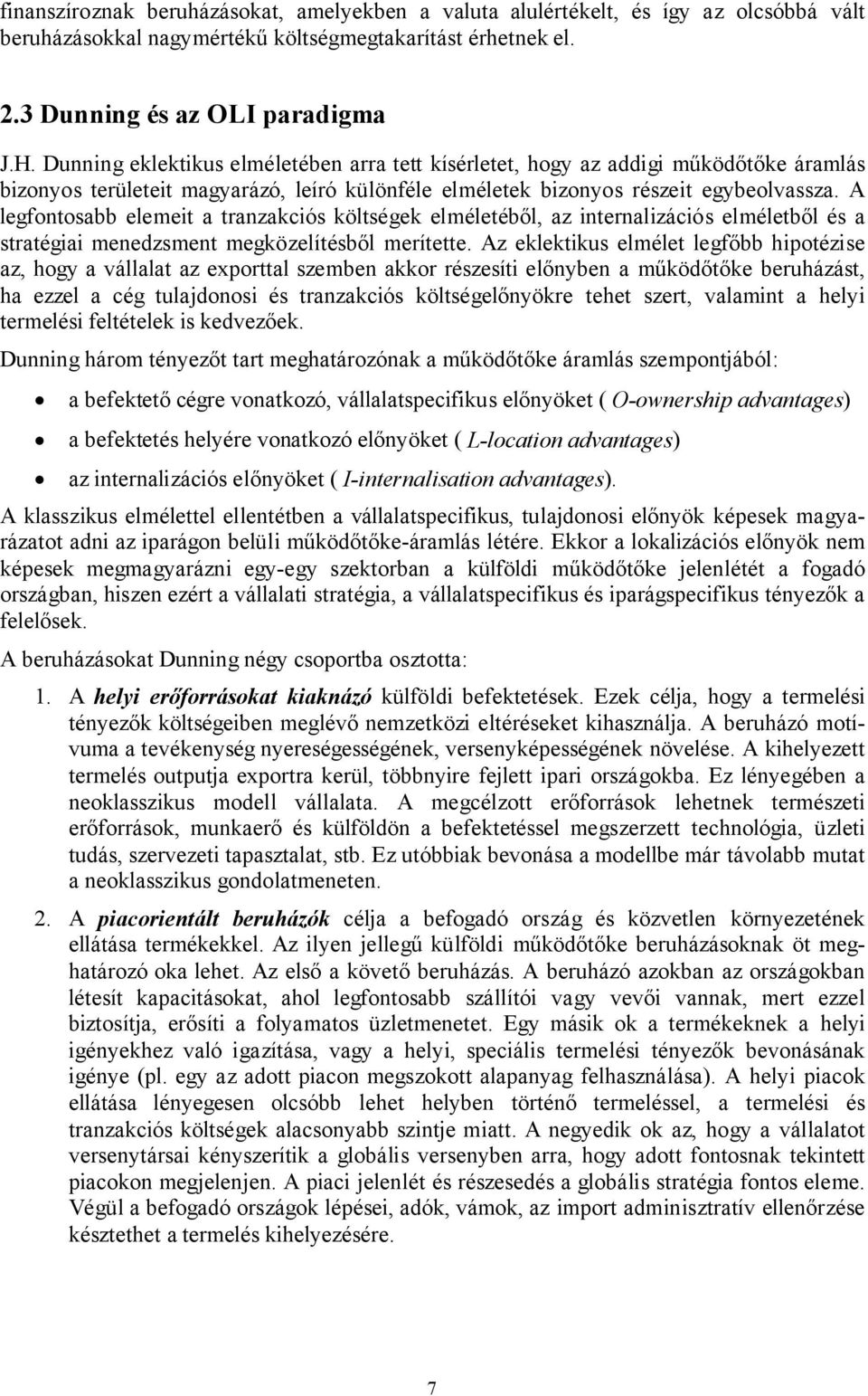 A legfontosabb elemeit a tranzakciós költségek elméletéből, az internalizációs elméletből és a stratégiai menedzsment megközelítésből merítette.