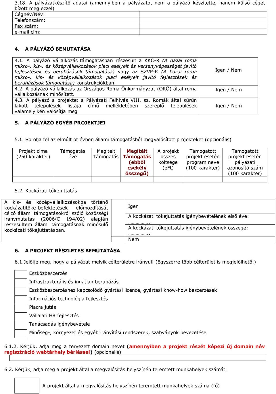 (A hazai roma mikro-, kis- és középvállalkozások piaci esélyeit javító fejlesztések és beruházások támogatása) konstrukciókban. 4.2.