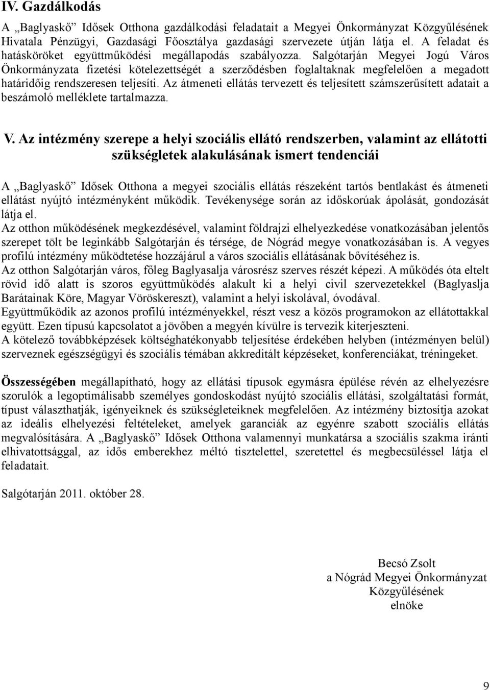 Salgótarján Megyei Jogú Város Önkormányzata fizetési kötelezettségét a szerződésben foglaltaknak megfelelően a megadott határidőig rendszeresen teljesíti.