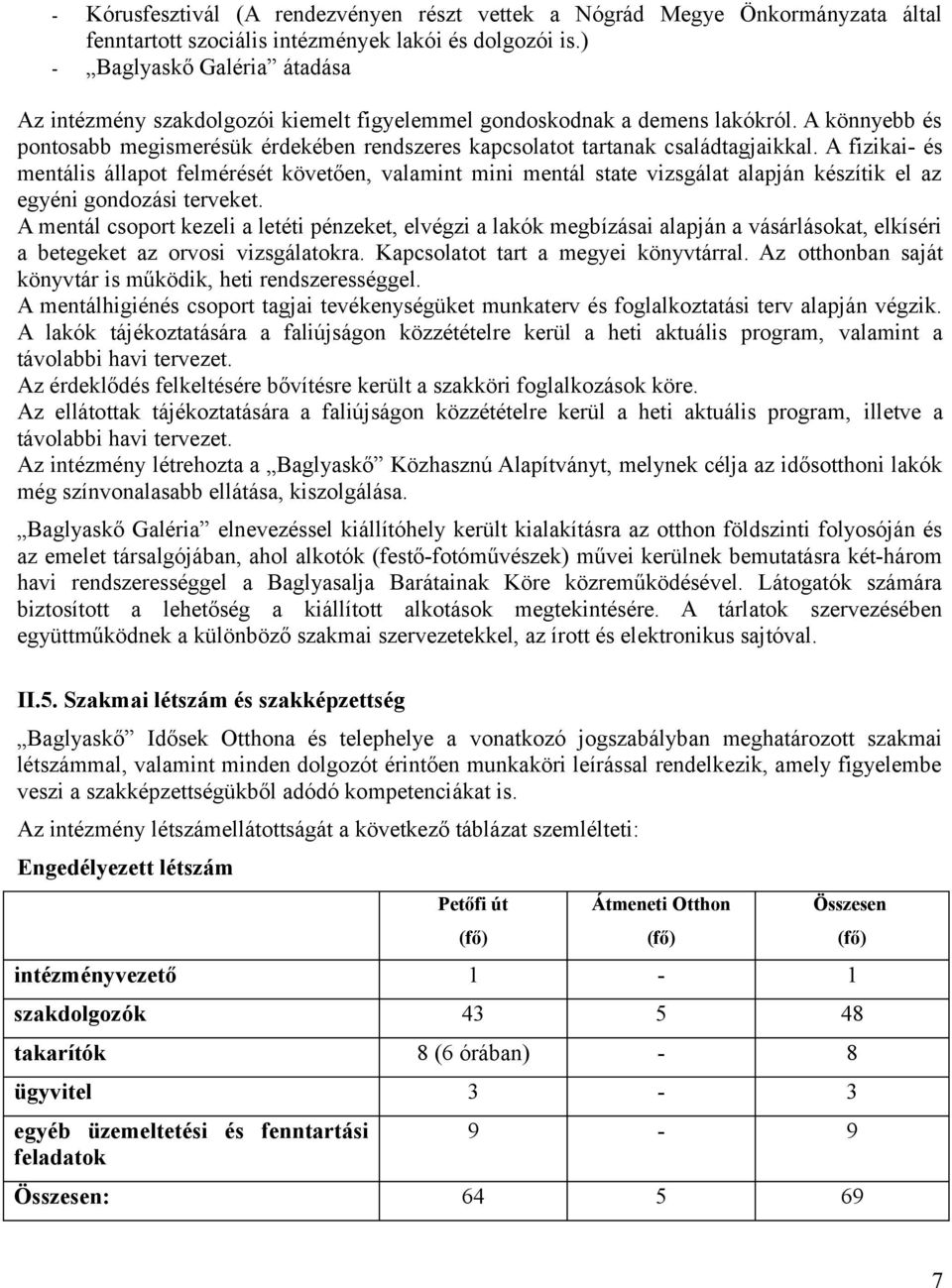 A könnyebb és pontosabb megismerésük érdekében rendszeres kapcsolatot tartanak családtagjaikkal.