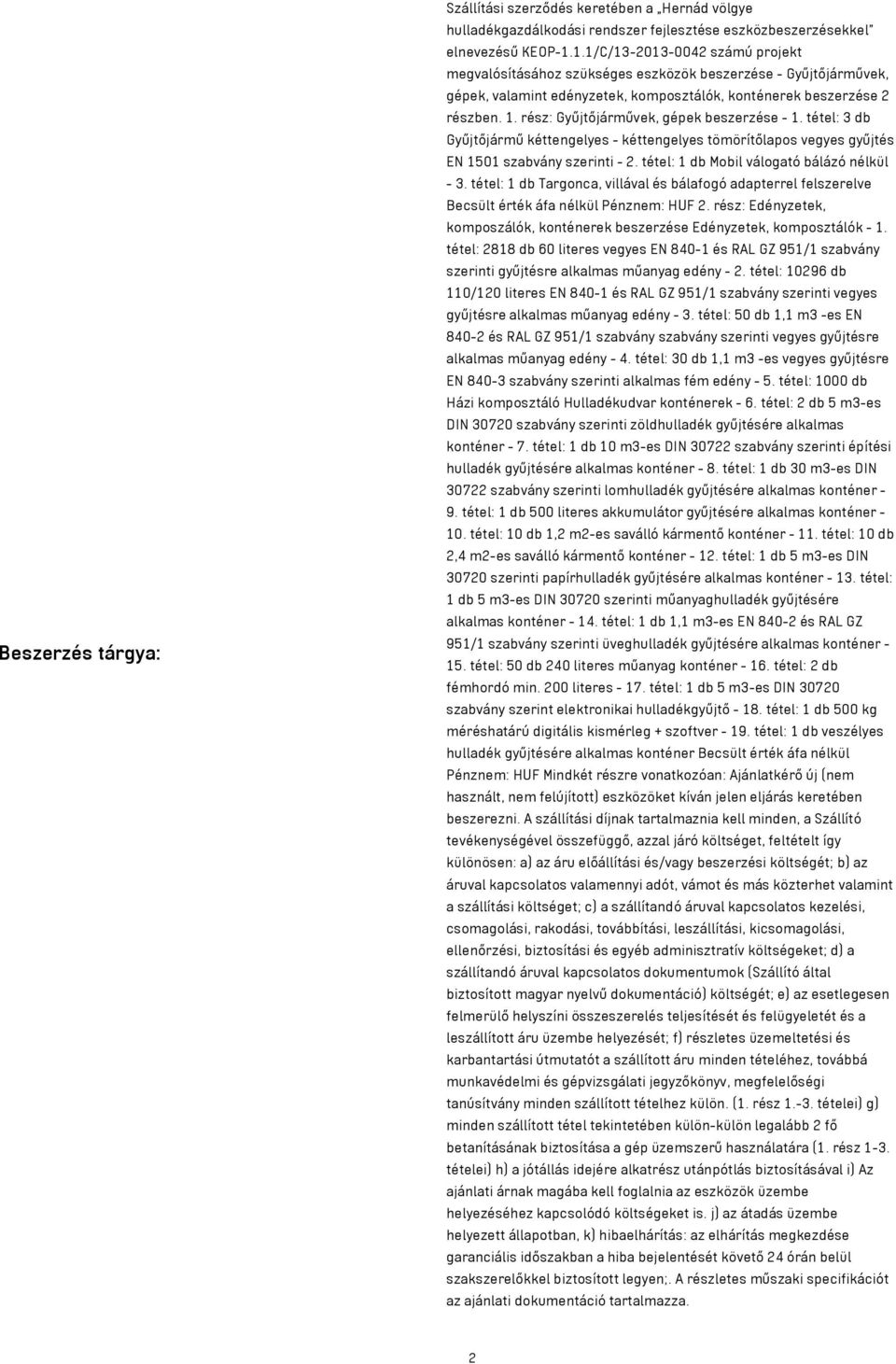 rész: Gyűjtőjárművek, gépek beszerzése - 1. tétel: 3 db Gyűjtőjármű kéttengelyes - kéttengelyes tömörítőlapos vegyes gyűjtés EN 1501 szabvány szerinti - 2.