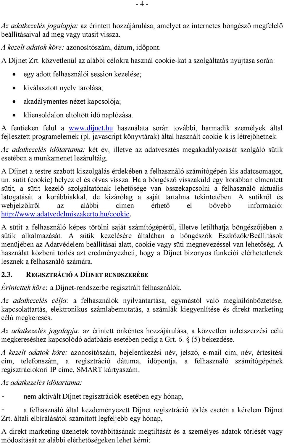 közvetlenül az alábbi célokra használ cookie-kat a szolgáltatás nyújtása során: egy adott felhasználói session kezelése; kiválasztott nyelv tárolása; akadálymentes nézet kapcsolója; kliensoldalon