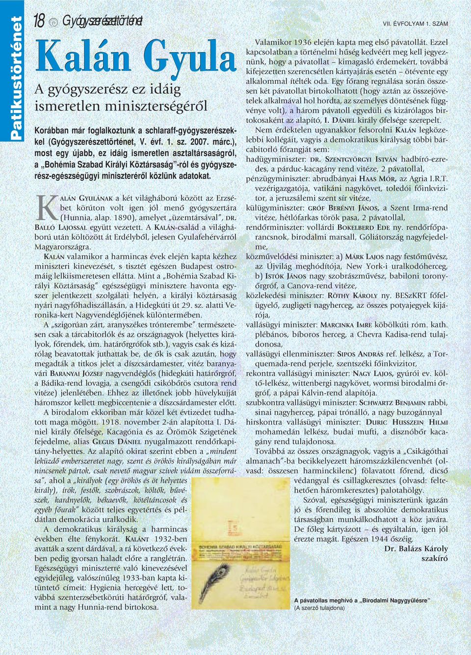 KALÁN GYULÁNAK a két világháború között az Erzsébet körúton volt igen jól menô gyógyszertára (Hunnia, alap. 1890), amelyet üzemtársával, DR. BALLÓ LAJOSSAL együtt vezetett.