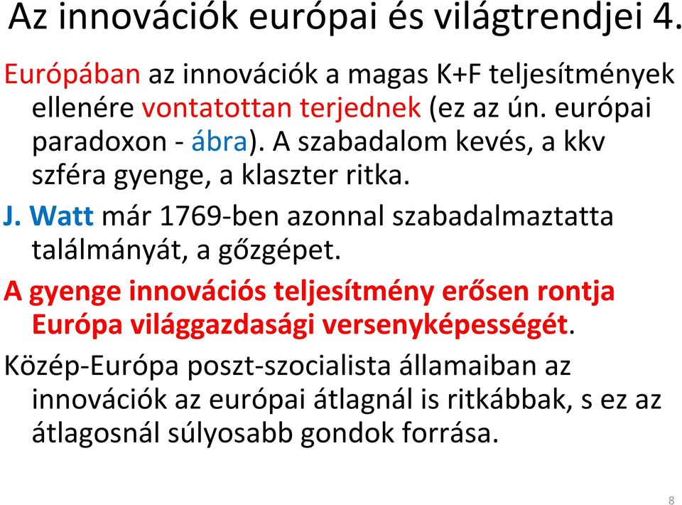 A szabadalom kevés, a kkv szféra gyenge, a klaszter ritka. J. Watt már 1769-ben azonnal szabadalmaztatta találmányát, a gőzgépet.