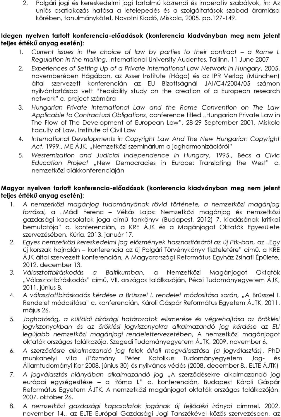 Current issues in the choice of law by parties to their contract a Rome I. Regulation in the making, International University Audentes, Tallinn, 11 June 2007 2.