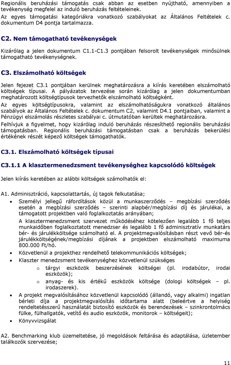 3 pontjában felsorolt tevékenységek minősülnek támogatható tevékenységnek. C3. Elszámolható költségek Jelen fejezet C3.