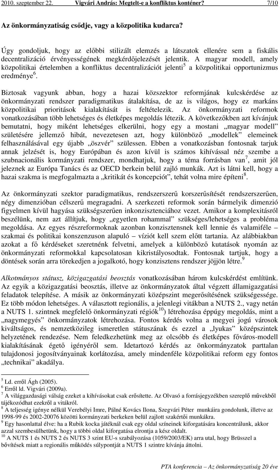 A magyar modell, amely közpolitikai értelemben a konfliktus decentralizációt jelenti 5 a közpolitikai opportunizmus eredménye 6.