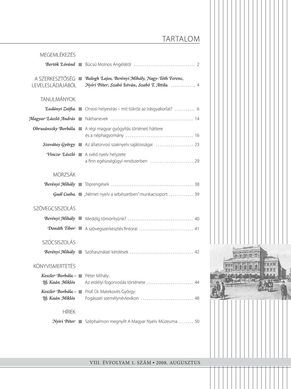 ........................................... 14 Obrusánszky Borbála A régi magyar gyógyítás történeti háttere és a néphagyomány.................................... 16 Szovátay György Az állatorvosi szaknyelv sajátosságai.