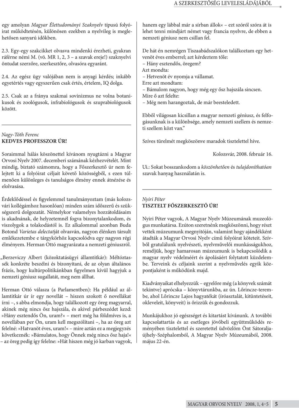 Az egész ügy valójában nem is anyagi kérdés; inkább egyetértés vagy egyszerűen csak értés, értelem, IQ dolga. 2.5.