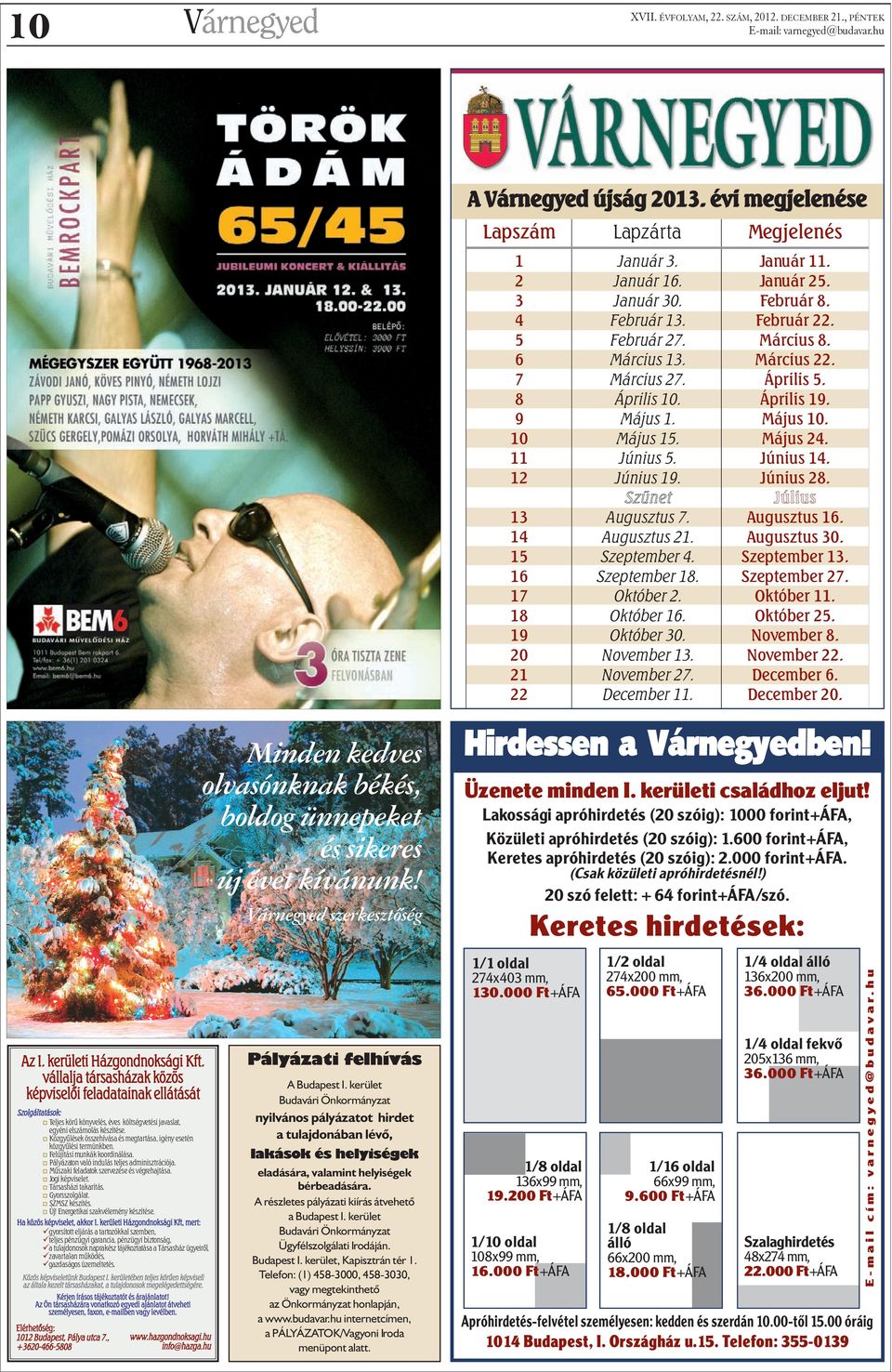 November 27. December 11. Megjelenés Január 11. Január 25. Február 8. Február 22. Március 8. Március 22. Április 5. Április 19. Május 10. Május 24. Június 14. Június 28. Július Augusztus 16.