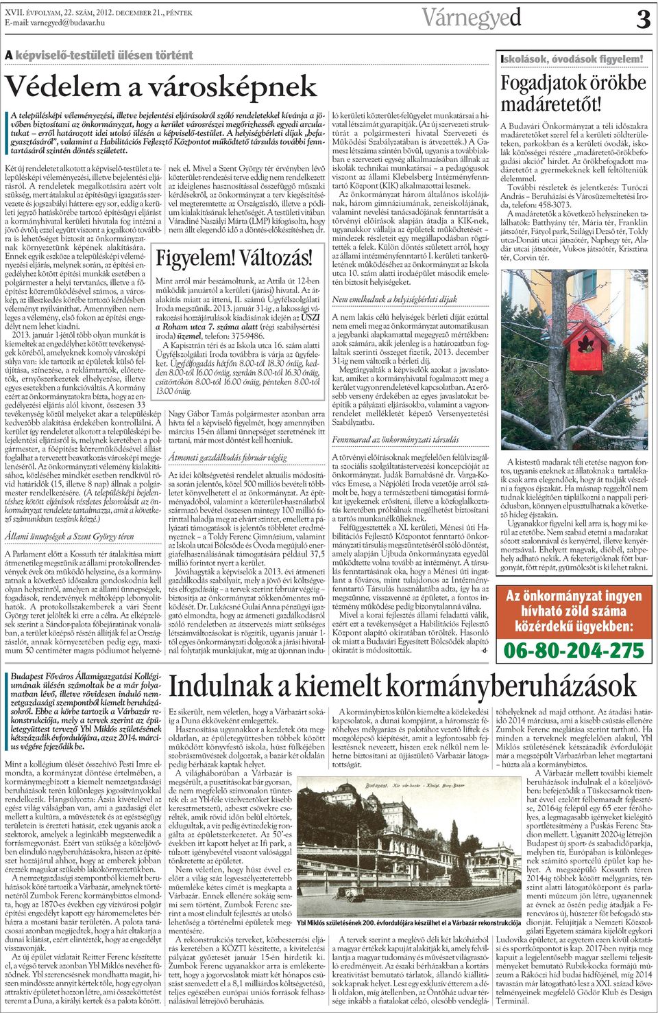 önkormányzat, hogy a kerület városrészei megõrizhessék egyedi arculatukat errõl határozott idei utolsó ülésén a képviselõ-testület.