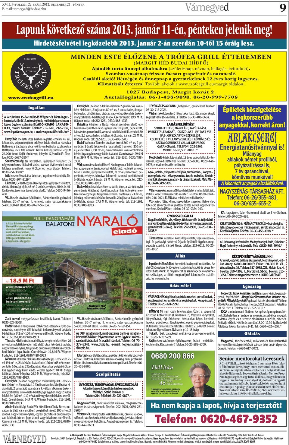 Szombat-vasárnap frissen facsart grapefruit és narancslé. Családi akció! Hétvégén és ünnepnap a gyermekeknek 12 éves korig ingyenes. Klimatizált étterem! További akciók a www.trofeagrill.