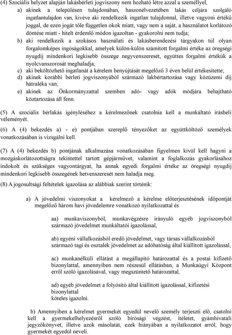 - gyakorolni nem tudja; b) aki rendelkezik a szokásos használati és lakásberendezési tárgyakon túl olyan forgalomképes ingóságokkal, amelyek külön-külön számított forgalmi értéke az öregségi nyugdíj