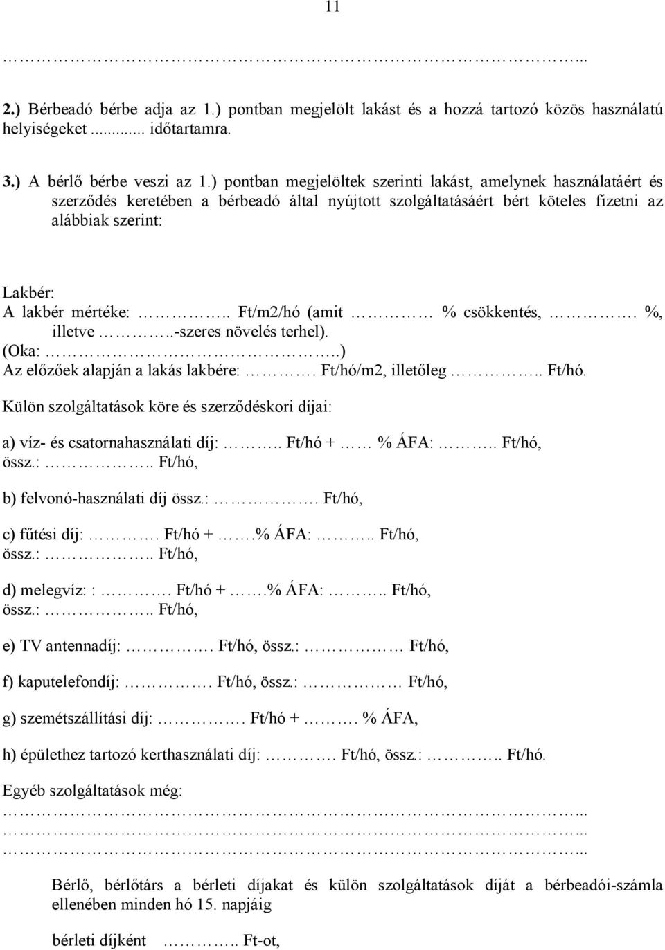 . Ft/m2/hó (amit % csökkentés,. %, illetve..-szeres növelés terhel). (Oka:..) Az elızıek alapján a lakás lakbére:. Ft/hó/