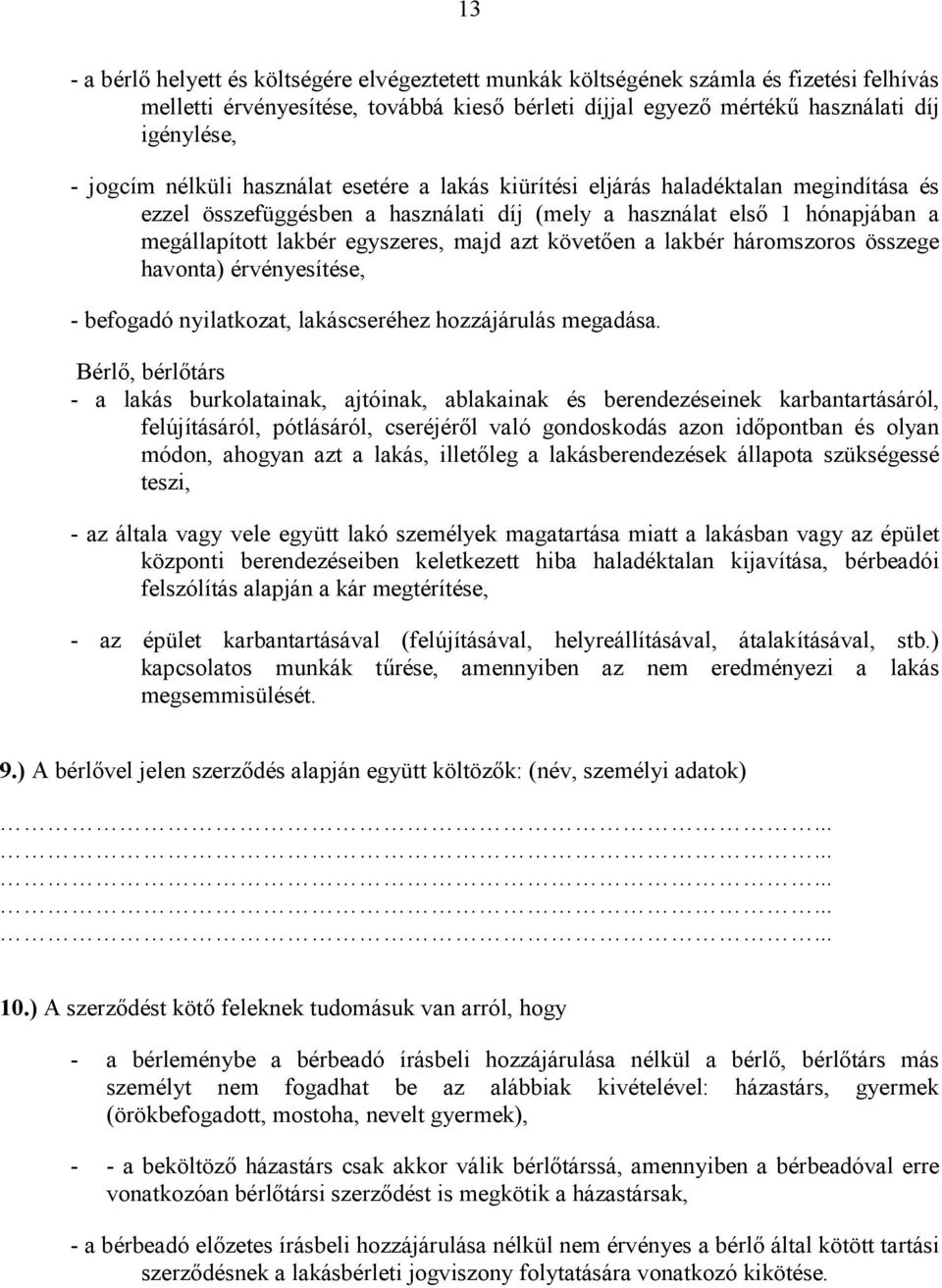 követıen a lakbér háromszoros összege havonta) érvényesítése, - befogadó nyilatkozat, lakáscseréhez hozzájárulás megadása.