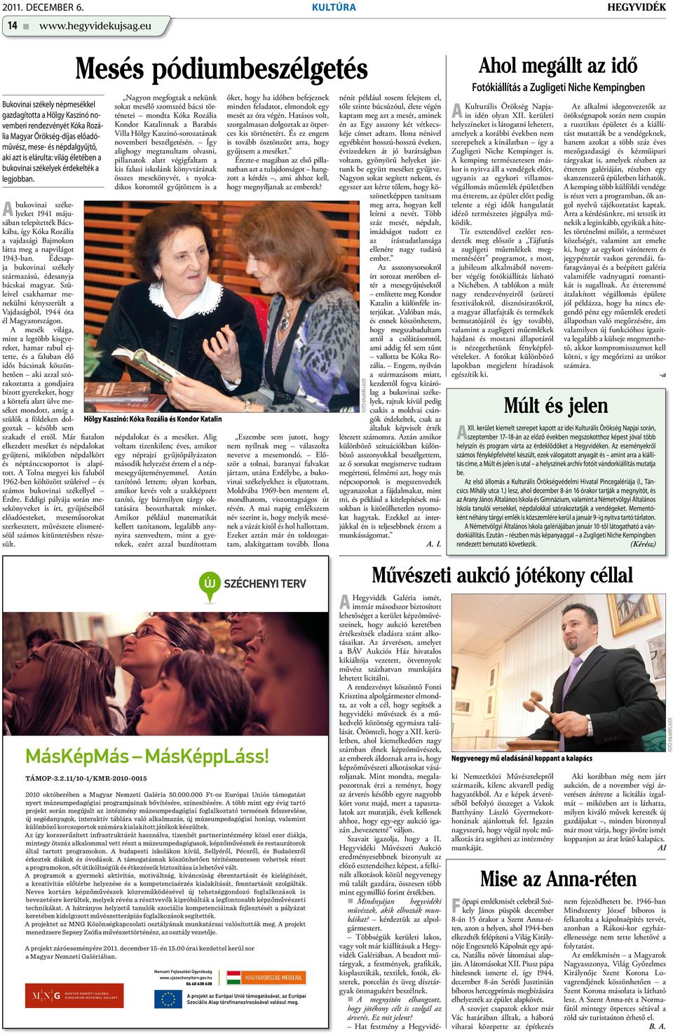 bukovinai székelyek érdekelték a legjobban.