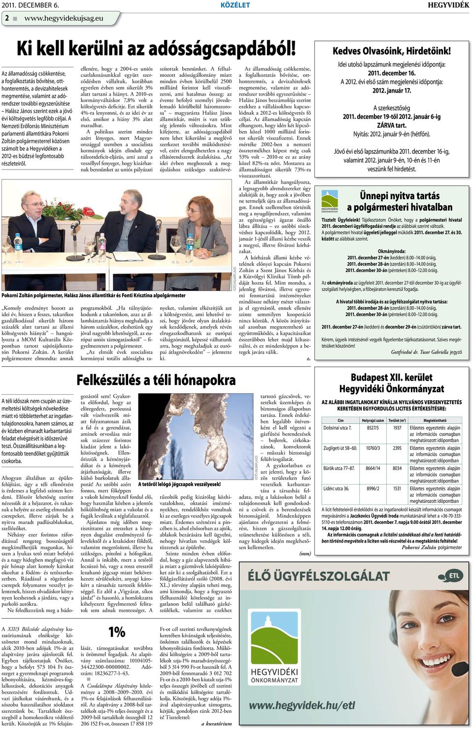 legfőbb céljai. A Nemzeti Erőforrás Minisztérium parlamenti államtitkára Pokorni Zoltán polgármesterrel közösen számolt be a Hegyvidéken a 2012-es büdzsé legfontosabb részleteiről.