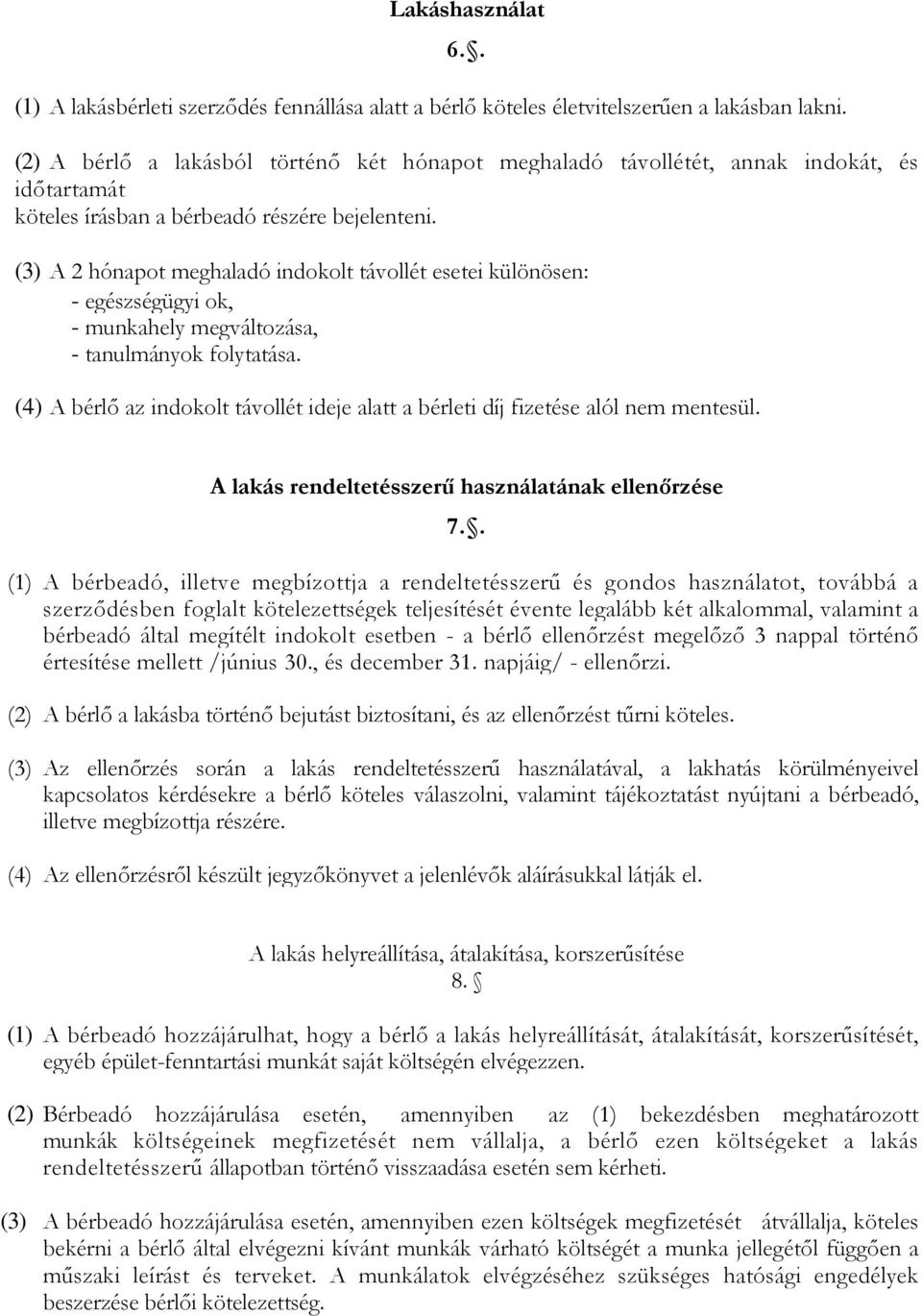 (3) A 2 hónapot meghaladó indokolt távollét esetei különösen: - egészségügyi ok, - munkahely megváltozása, - tanulmányok folytatása.