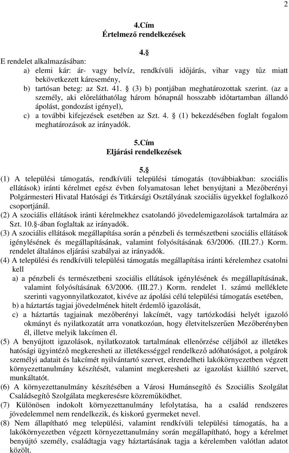 (1) bekezdésében foglalt fogalom meghatározások az irányadók. 5.Cím Eljárási rendelkezések 5.