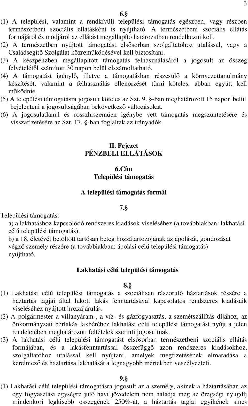 (2) A természetben nyújtott támogatást elsősorban szolgáltatóhoz utalással, vagy a Családsegítő Szolgálat közreműködésével kell biztosítani.