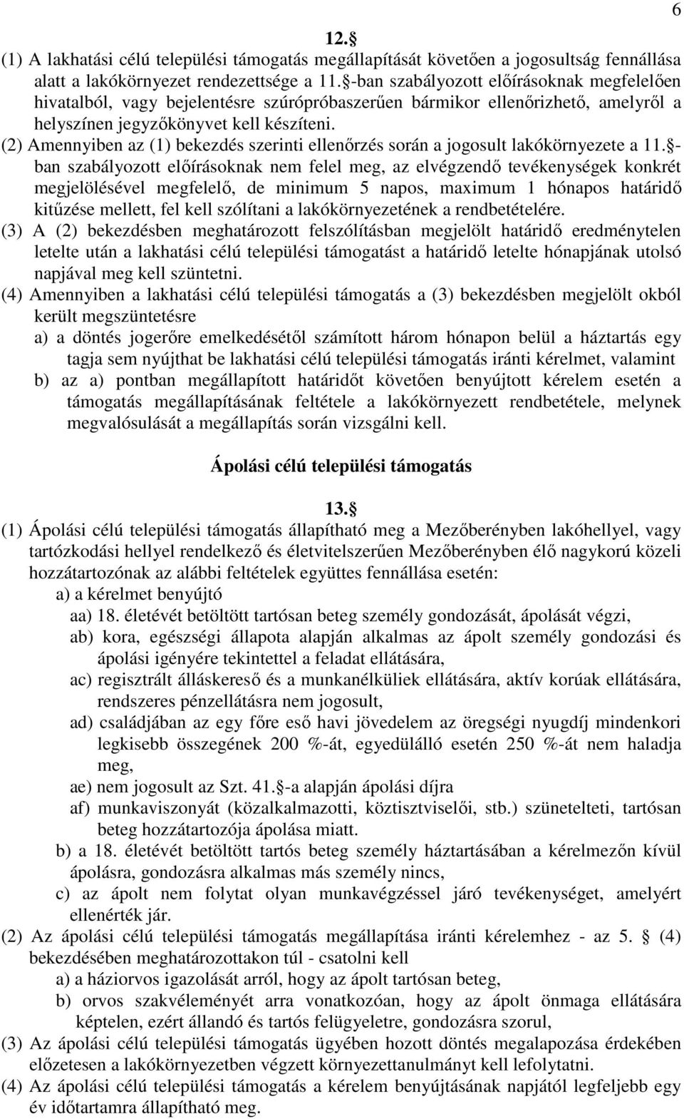 (2) Amennyiben az (1) bekezdés szerinti ellenőrzés során a jogosult lakókörnyezete a 11.