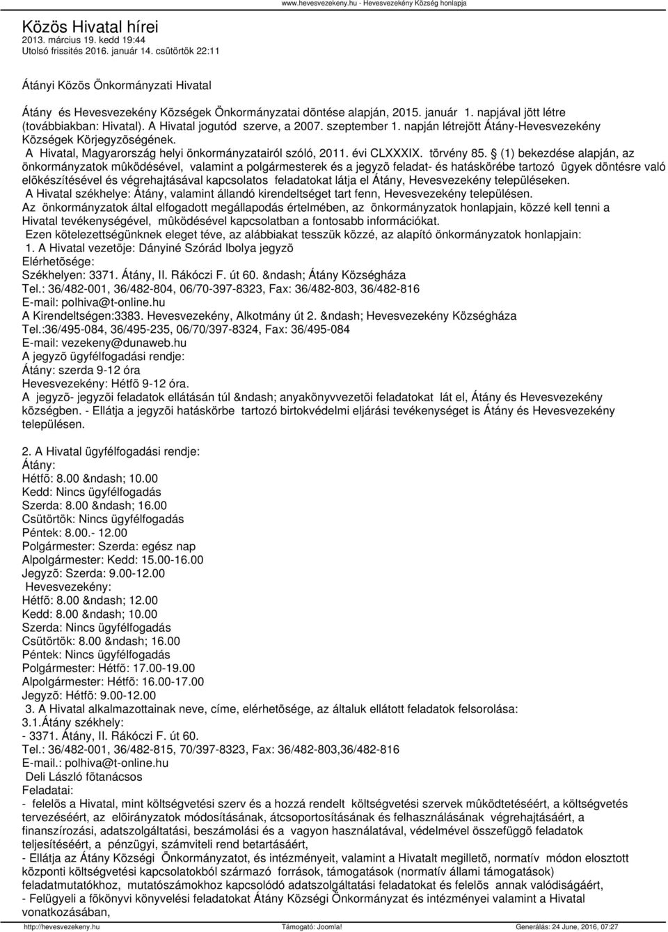 A Hivatal jogutód szerve, a 2007. szeptember 1. napján létrejött Átány-Hevesvezekény Községek Körjegyzõségének. A Hivatal, Magyarország helyi önkormányzatairól szóló, 2011. évi CLXXXIX. törvény 85.