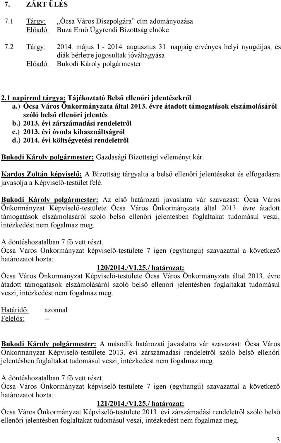 évre átadott támogatások elszámolásáról szóló belső ellenőri jelentés b.) 2013. évi zárszámadási rendeletről c.) 2013. évi óvoda kihasználtságról d.) 2014.