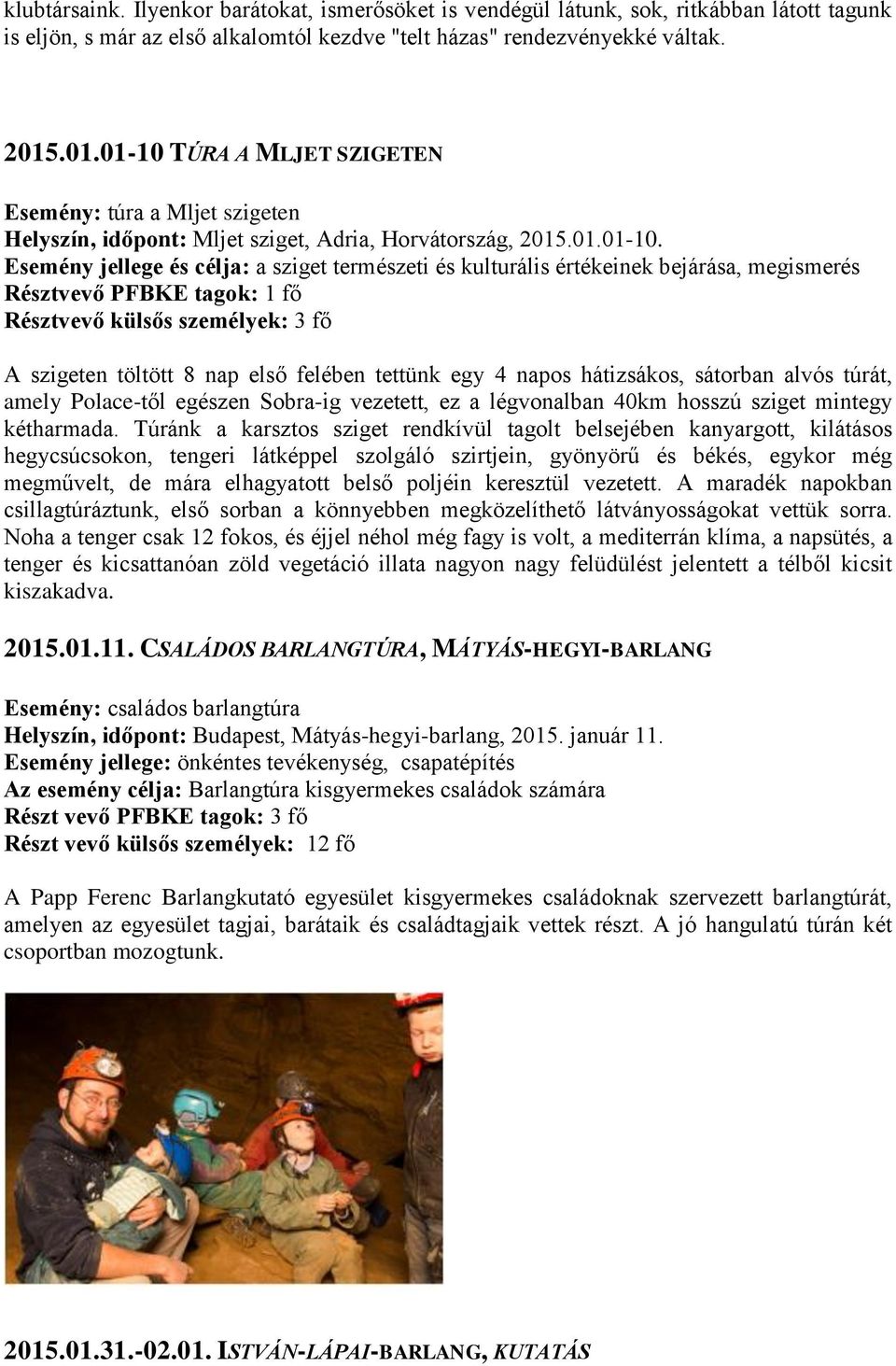 TÚRA A MLJET SZIGETEN Esemény: túra a Mljet szigeten Helyszín, időpont: Mljet sziget, Adria, Horvátország, 2015.01.01-10.